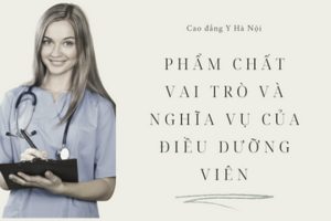 Phẩm chất, vai trò và nghĩa vụ của điều dưỡng viên