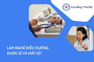 Làm nghề Điều dưỡng được gì và mất gì?