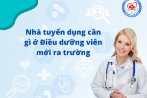 Nhà tuyển dụng cần gì ở Điều dưỡng viên mới ra trường