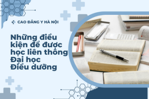 Những điều kiện để được học liên thông Đại học Điều dưỡng