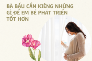 Bà bầu cần kiêng những gì để em bé phát triển tốt hơn