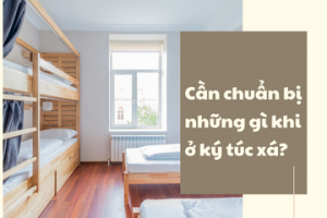 Cần chuẩn bị những gì khi ở ký túc xá