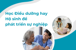 Nên học Điều dưỡng hay Hộ sinh để phát triển sự nghiệp