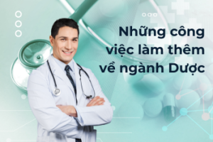 Những công việc làm thêm dành cho sinh viên ngành Dược