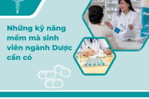 Những kỹ năng mềm mà sinh viên ngành Dược cần có