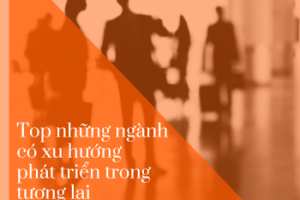 Top những ngành có xu hướng phát triển trong tương lai