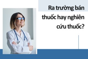 Học ngành Dược ra trường bán thuốc hay nghiên cứu thuốc?