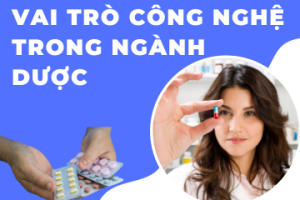 Vai trò công nghệ trong ngành Dược và chăm sóc sức khỏe