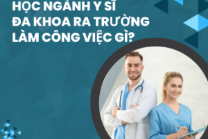Học ngành y sĩ đa khoa ra trường làm công việc gì?
