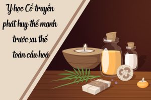 Y học Cổ truyền phát huy thế mạnh trước xu thế toàn cầu hoá