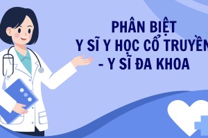 Phân biệt Y sĩ Y học Cổ truyền và Y sĩ đa khoa