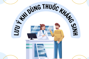 Những lưu ý đặc biệt khi dùng thuốc kháng sinh