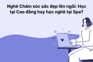 Nghề chăm sóc sắc đẹp lên ngôi: Học Cao đẳng hay học nghề tại Spa?