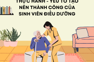 Thực hành – yếu tố làm nên thành công của sinh viên điều dưỡng